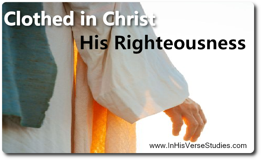 Clothed in Christ: His Righteousness Clothed in Christ: His Righteousness