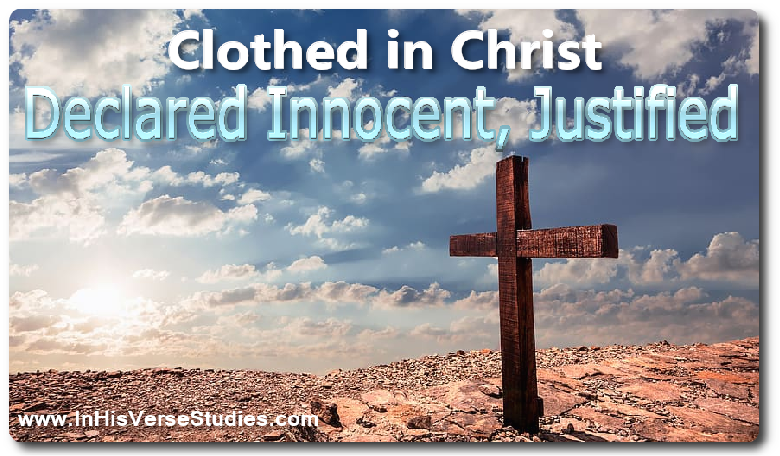 Clothed in Christ: Declared Innocent, Justified Clothed in Christ: Declared Innocent, Justified